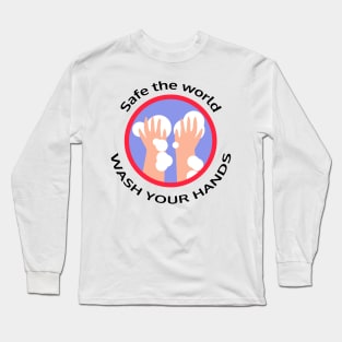 Safe the world, wash your hands Long Sleeve T-Shirt